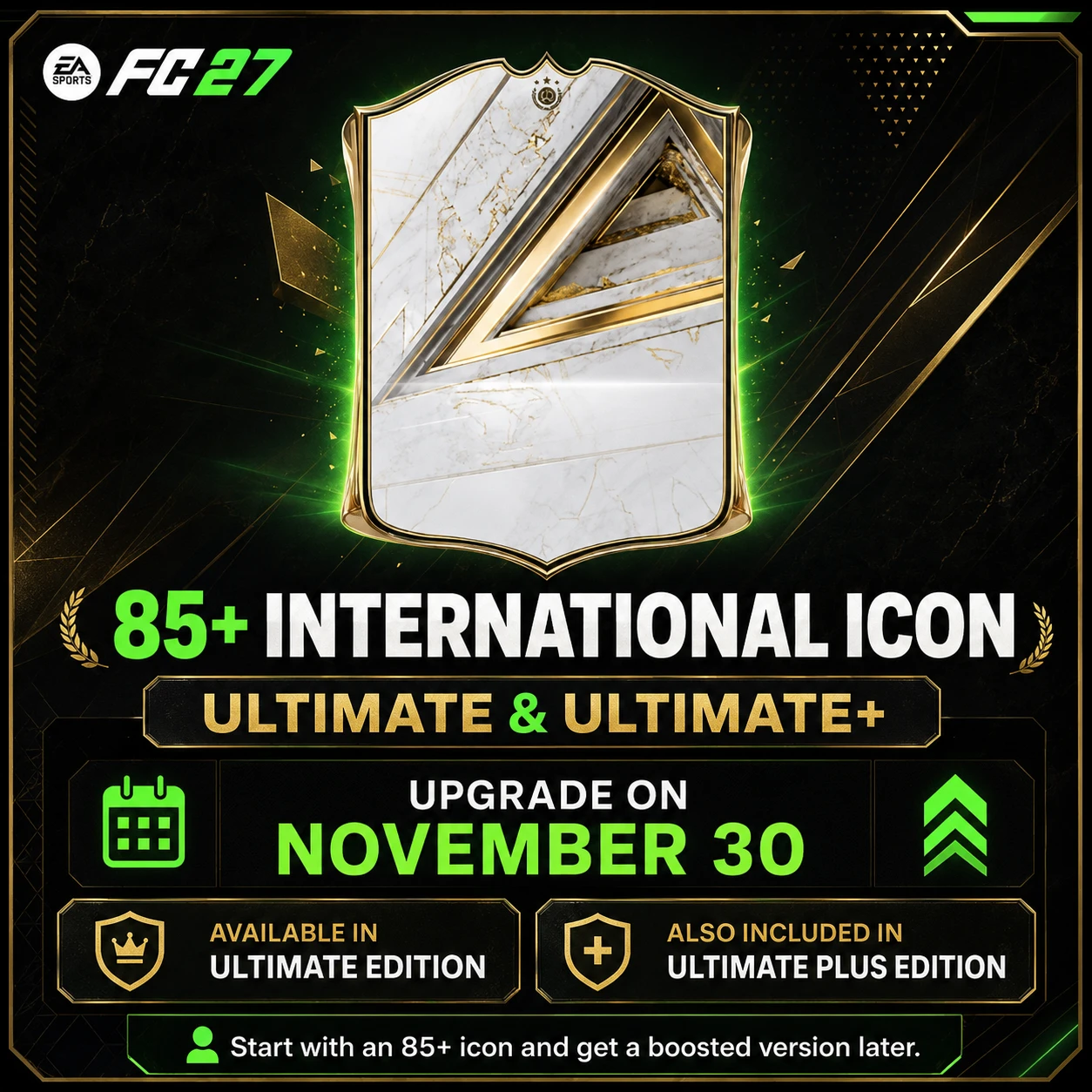FC 27 85 plus International Icon Player Item reward available in Ultimate Edition and Ultimate Plus Edition with upgrade on November 30.